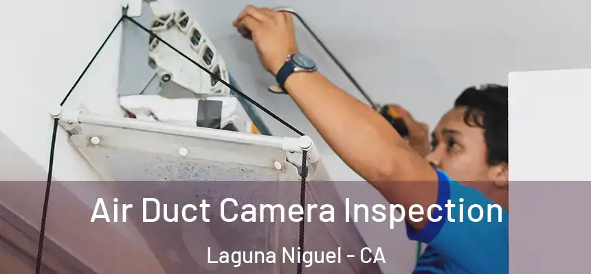 Air Duct Camera Inspection Laguna Niguel - CA