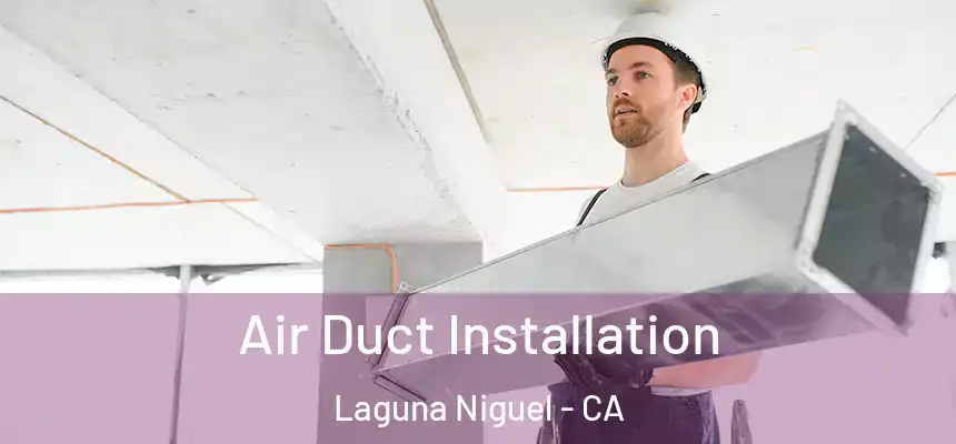 Air Duct Installation Laguna Niguel - CA