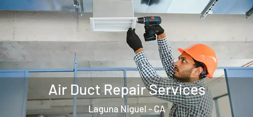 Air Duct Repair Services Laguna Niguel - CA