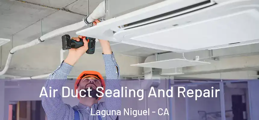 Air Duct Sealing And Repair Laguna Niguel - CA