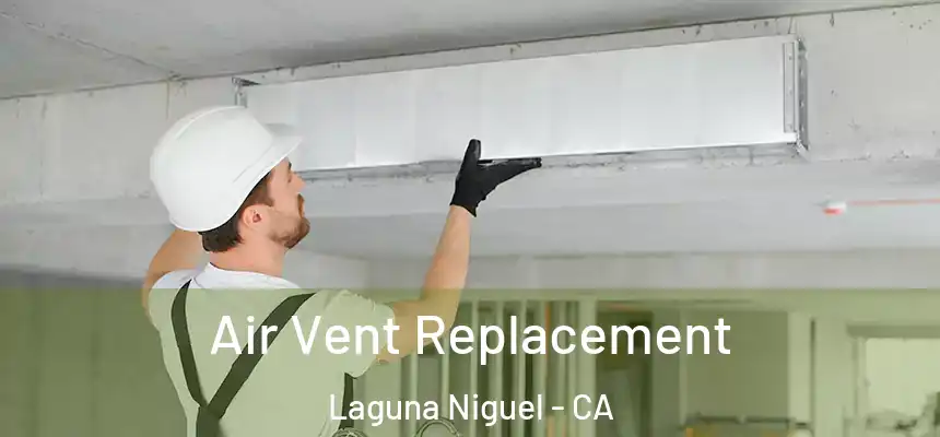 Air Vent Replacement Laguna Niguel - CA