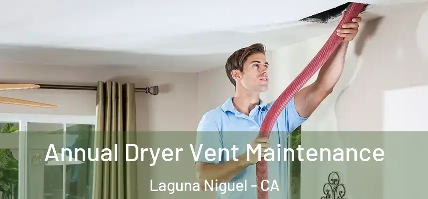 Annual Dryer Vent Maintenance Laguna Niguel - CA
