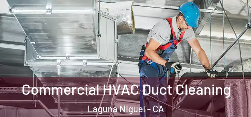 Commercial HVAC Duct Cleaning Laguna Niguel - CA