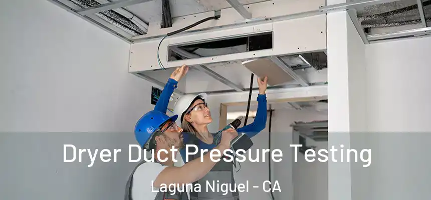 Dryer Duct Pressure Testing Laguna Niguel - CA
