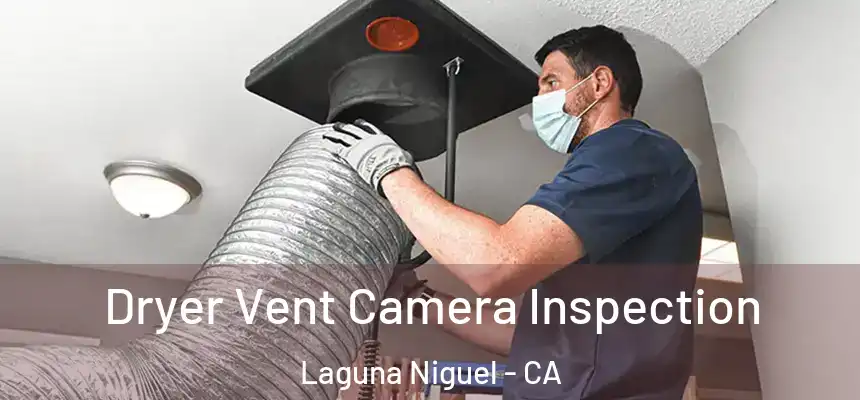 Dryer Vent Camera Inspection Laguna Niguel - CA