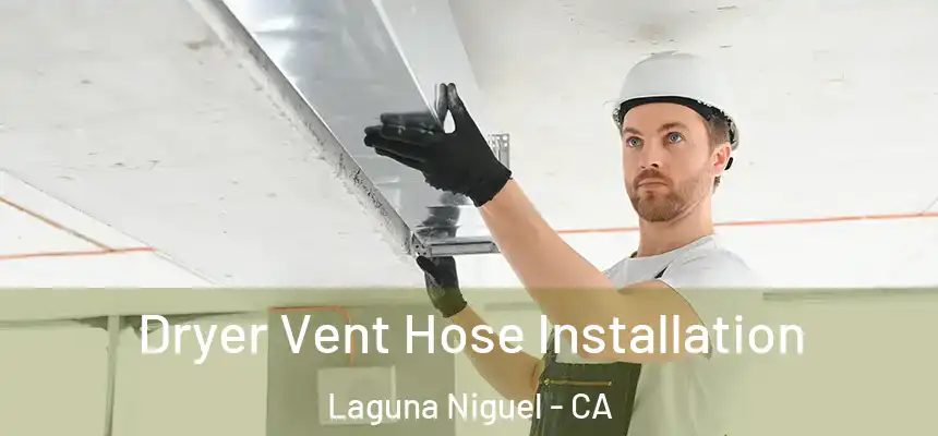 Dryer Vent Hose Installation Laguna Niguel - CA
