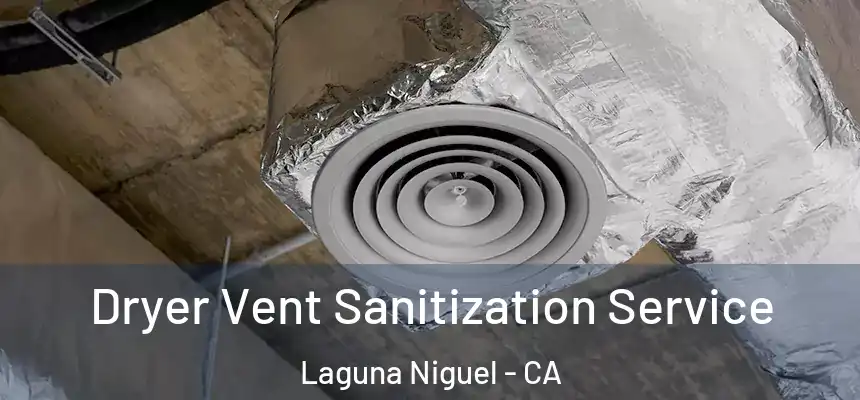 Dryer Vent Sanitization Service Laguna Niguel - CA