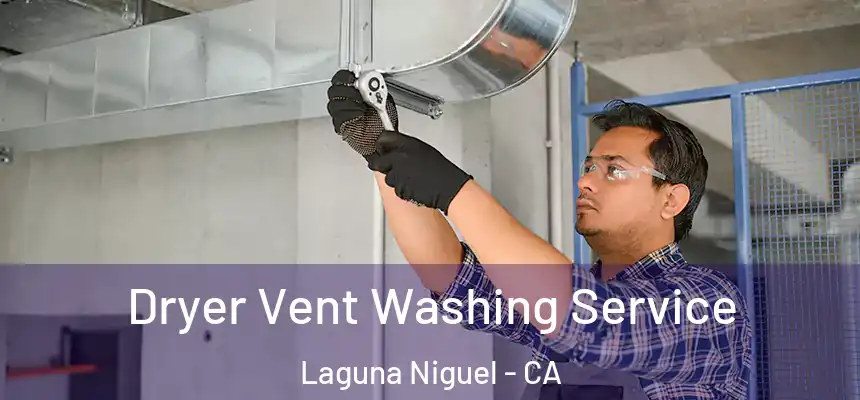 Dryer Vent Washing Service Laguna Niguel - CA