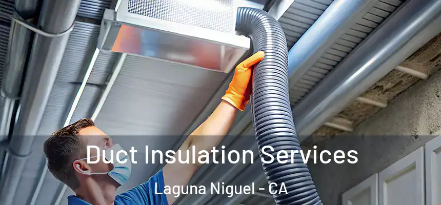Duct Insulation Services Laguna Niguel - CA