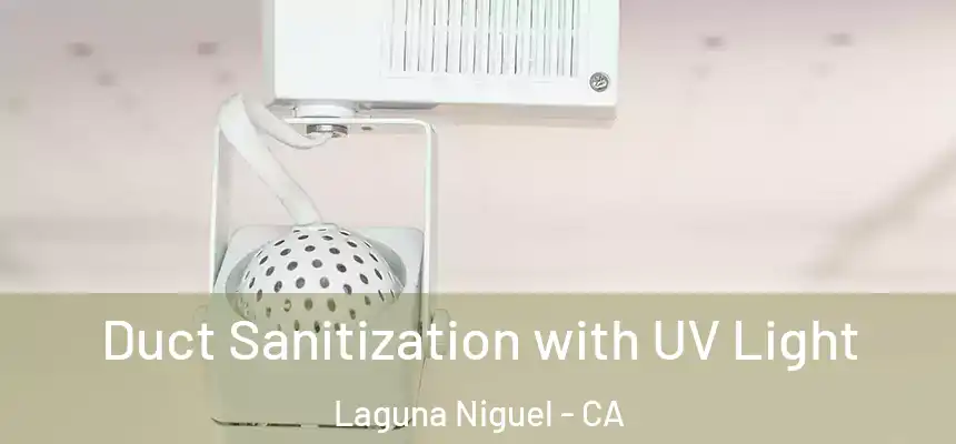 Duct Sanitization with UV Light Laguna Niguel - CA