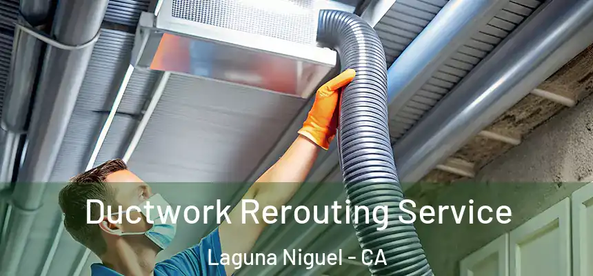 Ductwork Rerouting Service Laguna Niguel - CA