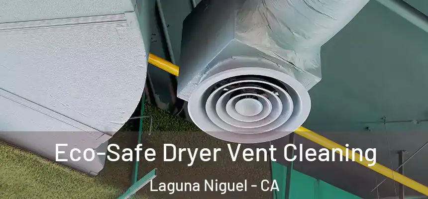 Eco-Safe Dryer Vent Cleaning Laguna Niguel - CA