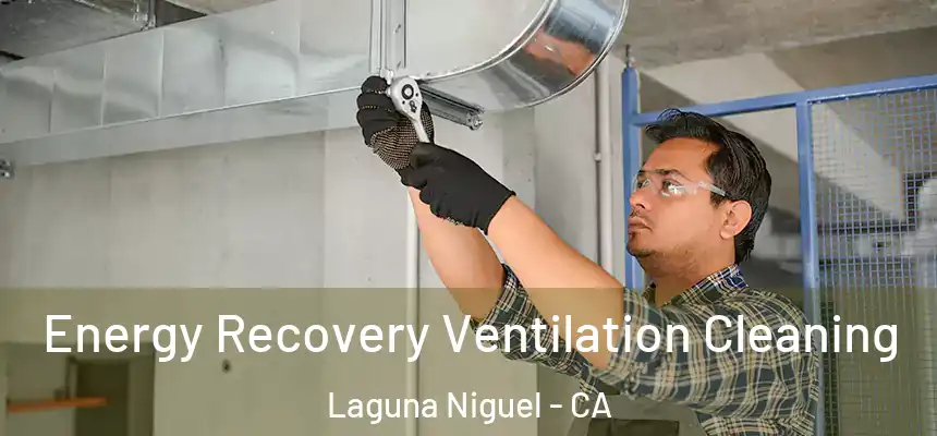 Energy Recovery Ventilation Cleaning Laguna Niguel - CA
