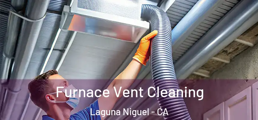 Furnace Vent Cleaning Laguna Niguel - CA