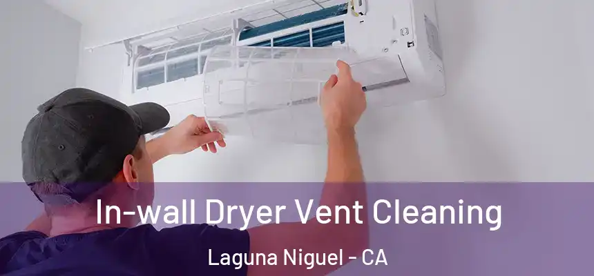 In-wall Dryer Vent Cleaning Laguna Niguel - CA