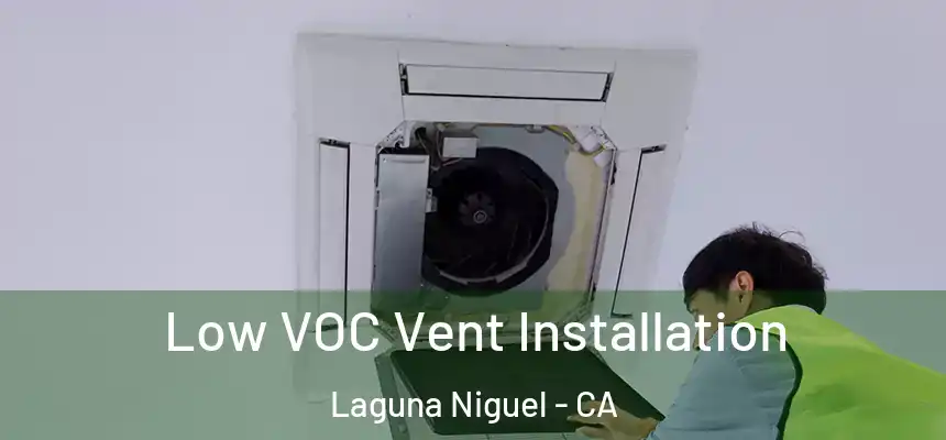 Low VOC Vent Installation Laguna Niguel - CA