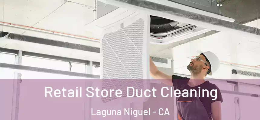 Retail Store Duct Cleaning Laguna Niguel - CA