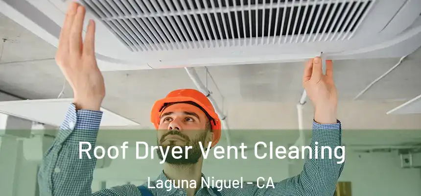 Roof Dryer Vent Cleaning Laguna Niguel - CA