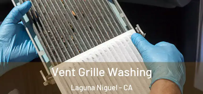 Vent Grille Washing Laguna Niguel - CA